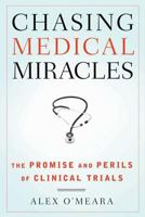 Chasing Medical Miracles: The Promise and Perils of Clinical Trials 0802716962 Book Cover