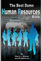 The Best Damn Human Resources Book: The Must Have Guide for Employee Training and Business & Personnel Management 1441425411 Book Cover