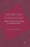 Inhabiting 'childhood': Children, Labour and Schooling in Postcolonial India 1349333565 Book Cover