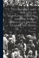Economics and Politics in Maryland, 1720-1750, and the Public Services of Daniel Dulany the Elder 1018552014 Book Cover