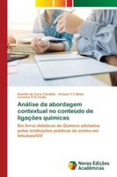 Análise da abordagem contextual no conteúdo de ligações químicas: Em livros didáticos de Química adotados pelas instituições públicas de ensino em Inhumas/GO 6139602556 Book Cover
