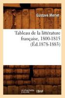 Tableau de La Litta(c)Rature Franaaise, 1800-1815 (A0/00d.1878-1883) 2012771386 Book Cover