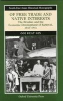 Of Free Trade and Native Interests: The Brookes and the Economic Development of Sarawak, 1841-1941 (South-East Asian Historical Monographs) 9835600236 Book Cover