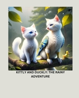 Kittly and Duckly: The Rainy Adventure: children stories for animals kids adventures themed literature characters fantasy picture books talking ... tales protagonists bedtime pets preschoolers B0CPD24RJ5 Book Cover