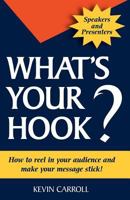 What's Your Hook?: 26 creative ways to make your message stick 098196088X Book Cover