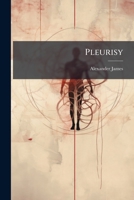 Pleurisy: Including Empyema And Bronchiectatic Conditions 1248695828 Book Cover