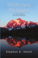 Wilderness Mysticism: A Contemplative Christian Tradition 1483487814 Book Cover