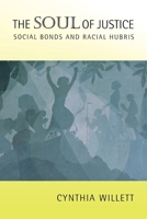 The Soul of Justice: Social Bonds and Racial Hubris 0801487153 Book Cover
