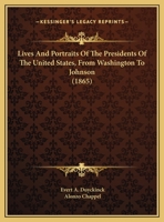 Lives and Portraits of the Presidents of the United States, From Washington to Johnson 1163971766 Book Cover