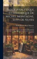 Éloge Analytique Et Historique De Michel Montagne, Suivi De Notes: D'observations Sur Le Caractère De Son Style & Le Génie De Notre Langue: Et D'un ... Bayle & J.J. Rousseau 1021060127 Book Cover