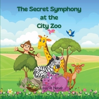 The Secret Symphony at the City Zoo 1088032567 Book Cover