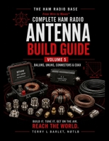 Ham Radio Base Antenna Build Guide: Volume 5: Baluns, Ununs, Connectors & Coax (The Complete Ham Radio Antenna Build Guide) B0HF48RNS7 Book Cover