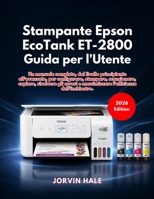 Stampante Epson EcoTank ET-2800 Guida per l'Utente (Edizione 2026) (Italian Edition) B0GVMDS931 Book Cover