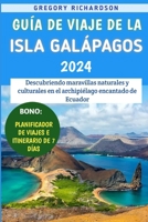 Guía De Viaje De La Isla Galápagos 2024: Descubriendo maravillas naturales y culturales en el archipiélago encantado de Ecuador (Spanish Edition) B0CTBFTFPQ Book Cover