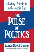 The Pulse of Politics: Electing Presidents in the Media Age 1560005890 Book Cover