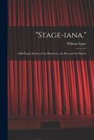Stage-iana.: 1,000 Funny Stories of the Playhouse, the Play and the Players 1013699823 Book Cover