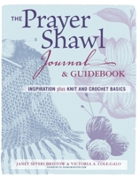 The Prayer Shawl Journal and Guidebook: inspiration plus knit & crochet basics 1621136736 Book Cover