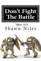 Don't Fight The Battle: 150282535X Book Cover