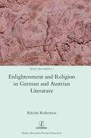 Enlightenment and Religion in German and Austrian Literature (Selected Essays) 178188465X Book Cover