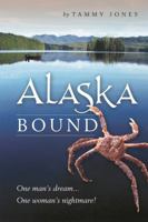 Alaska Bound: One man's dream... One woman's nightmare 0615442374 Book Cover