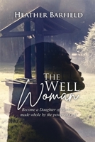 The Well Woman: Become a Daughter of Destiny, made whole by the power of God 1960224271 Book Cover
