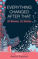 Everything Changed After That: 25 Women, 25 Stories 9389995507 Book Cover
