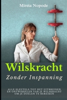 Moeiteloze wilskracht: Wilskracht is het krachtigste wapen dat iemand kan hebben. B0BH7ZNJGV Book Cover