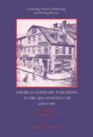 American Literary Publishing in the Mid-nineteenth Century: The Business of Ticknor and Fields 0521454697 Book Cover