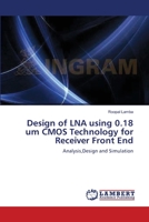 Design of LNA using 0.18 um CMOS Technology for Receiver Front End: Analysis,Design and Simulation 3659168904 Book Cover