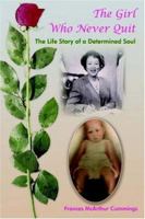 The Girl Who Never Quit: The Life Story of a Determined Soul 1425931170 Book Cover