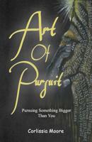 Art of Pursuit : Pursuing Something Bigger Than You 173384872X Book Cover