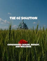 The Oz Solution: Conquering Cancer, Weight, And Wellness B0FPQX613P Book Cover