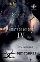 A Marca do lobo Negro IV (Portuguese Edition) B0FK7KTZPK Book Cover