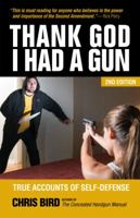 Thank God I Had a Gun: True Accounts of Self-Defense 0965678458 Book Cover