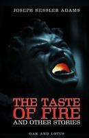 The Taste of Fire and Other Stories: by Joseph Kessler Adams 1495959635 Book Cover