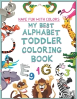 My Best Alphabet Toddler Coloring Book: Fun & Early Learning With Numbers, Letters, Colors, Animals - Big Activity Workbook Teaches ABC For Toddler & Kids Age (1-5) For Kindergarten & Preschool Prep S 1712524399 Book Cover