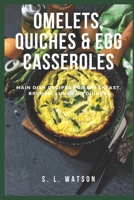 Omelets, Quiches & Egg Casseroles: Main Dish Recipes For Breakfast, Brunch, Lunch & Dinner! (Southern Cooking Recipes) 1973448491 Book Cover