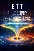 ETT - Philosophy Beyond Stasis: How Energy, Time, Life, and Consciousness Arise from a Single Principle B0GDW3DWM5 Book Cover