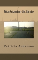 Not an Extraordinary Life....But mine 1720641668 Book Cover
