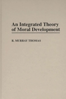An Integrated Theory of Moral Development (Contributions to the Study of Education) 0313301301 Book Cover