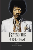 BEYOND THE PURPLE HAZE: A Journey Through The Remarkable Life Of Jimi Hendrix (Biographies That Resonate) B0CTD2G8Y3 Book Cover
