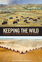 Keeping the Wild: Against the Domestication of Earth 1610915585 Book Cover