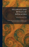 Highways and Byways of Appalachia: A Study of the Work of the Synod of Appalachia of the Presbyterian Church in the United States 1025706420 Book Cover