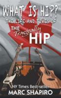 What Is Hip?: The Life and Times of the Tragically Hip 1626013667 Book Cover
