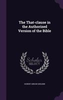 The That-Clause, In The Authorized Version Of The Bible (1910) 0548710449 Book Cover