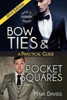 Bow Ties & Pocket Squares - A Practical Guide 1495378934 Book Cover