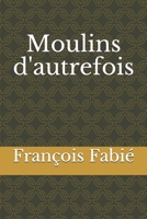 Moulins d'autrefois 1519476140 Book Cover