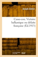 Casse-Cou. Victoire Balkanique Ou Défaite Française 2329884443 Book Cover