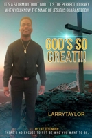 It's a Storm Without God... It's the Perfect Journey When You Know the Name of Jesus Is Guaranteed!!!: My Life Testimony: There's No Excuse to Not Be Who You Want to Be... God's So Great!!! 1723095079 Book Cover