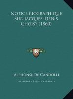 Notice Biographique Sur Jacques-Denis Choisy (1860) 1167332156 Book Cover